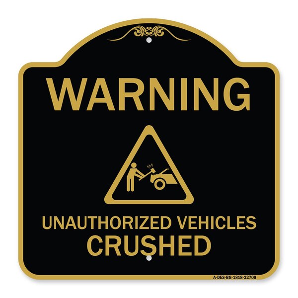 Warning Unauthorized Vehicles Crushed W/ Graphic, Black & Gold Alum Sign, 18" x 18", BG-1818-22709